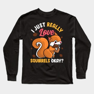 I Just Really Like Squirrels Ok? Funny Squirrel Design Tee Long Sleeve T-Shirt